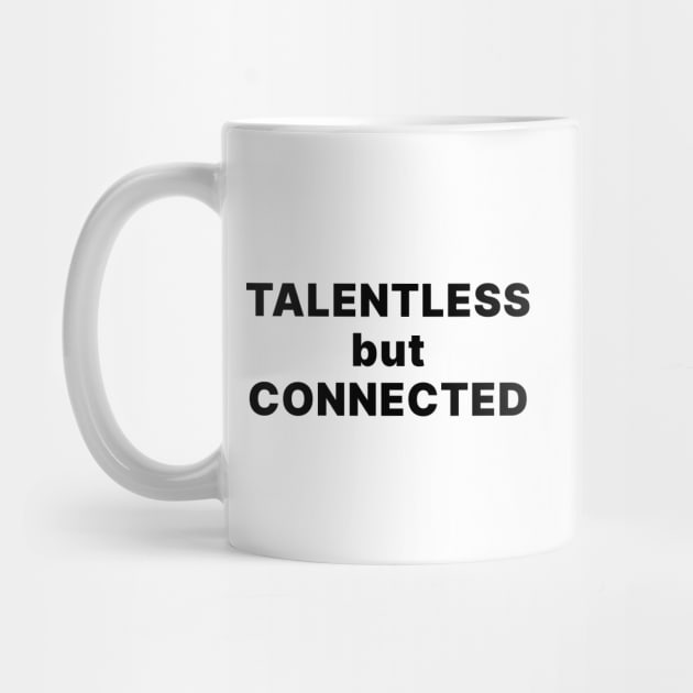 TALENTLESS BUT CONNECTED by Existential's Store